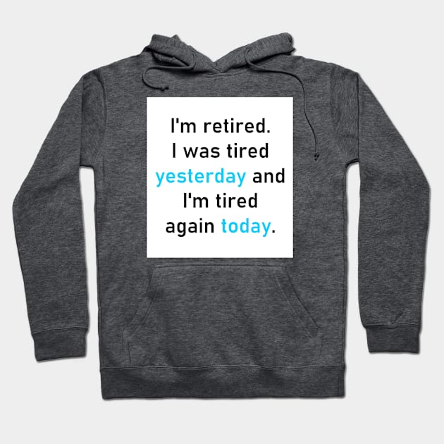 I'm retired. I was tired yesterday and I'm tired again today. Hoodie by Astros